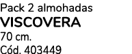 Pack 2 almohadas VISCOVERA 70 cm. C d. 403449