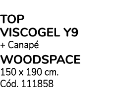 Pack Colch n* Top VISCOGEL Y9 + Canap WOODSPACE 150 x 190 cm. C d. 111858
