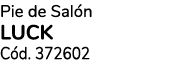 Pie de Sal n LUCK C d. 372602