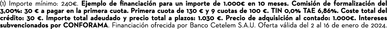 (1) Importe m nimo: 240€. Ejemplo de financiaci n para un importe de 1.000€ en 10 meses. Comisi n de formalizaci n de...