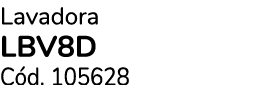 Lavadora lbv8d C d. 105628