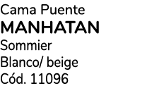 Cama Puente manhatan Sommier Blanco/ beige C d. 11096