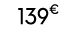 139€ 99
