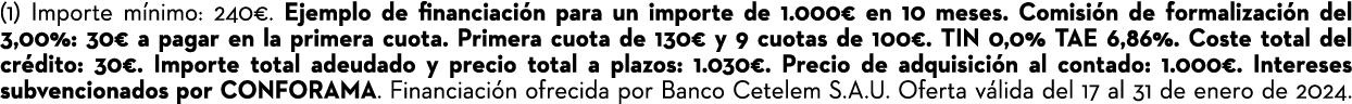 (1) Importe m nimo: 240€. Ejemplo de financiaci n para un importe de 1.000€ en 10 meses. Comisi n de formalizaci n de...