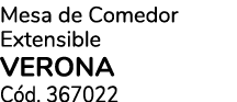 Mesa de Comedor Extensible verona C d. 367022
