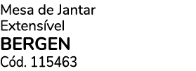 Mesa de Jantar Extens vel BERGEN C d. 115463