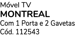 M vel TV MONTREAL Com 1 Porta e 2 Gavetas C d. 112543 