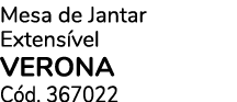 Mesa de Jantar Extens vel verona C d. 367022