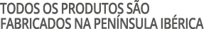 Todos os produtos s o fabricados na pen nsula ib rica