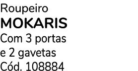 Roupeiro MOKARIS Com 3 portas e 2 gavetas C d. 108884