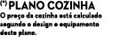 (*) Plano cozinha O pre o da cozinha est calculado segundo o design e equipamento deste plano.
