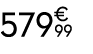579€ 99