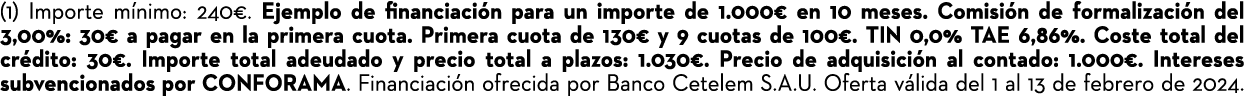 (1) Importe m nimo: 240€. Ejemplo de financiaci n para un importe de 1.000€ en 10 meses. Comisi n de formalizaci n de...