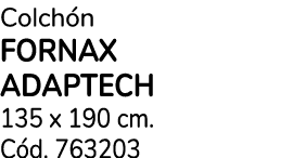 Colch n FORNAX ADAPTECH 135 x 190 cm. C d. 763203