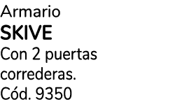 Armario SKIVE Con 2 puertas correderas. C d. 9350