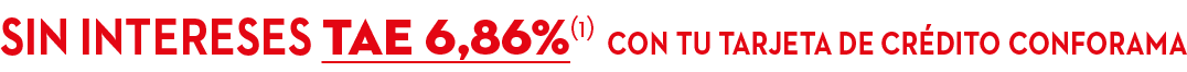 Sin intereses TAE 6,86%(1) con tu tarjeta DE cr dito conforama