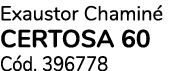 Exaustor Chamin CERTOSA 60 C d. 396778