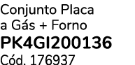 Conjunto Placa a G s + Forno PK4GI200136 C d. 176937