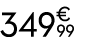 349€ 99