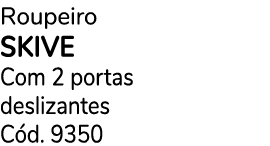 Roupeiro SKIVE Com 2 portas deslizantes C d. 9350