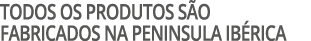 Todos os produtos s o fabricados na peninsula ib rica