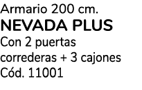 Armario 200 cm. NEVADA PLUS Con 2 puertas correderas + 3 cajones C d. 11001
