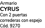Armario cyrus Con 2 puertas correderas con espejo C d. 9270