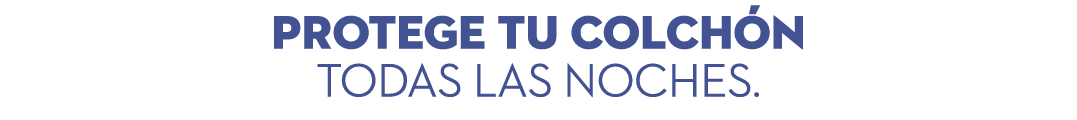 Protege tu colch n todas las noches.