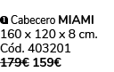 ￼ Cabecero MIAMI 160 x 120 x 8 cm. C d. 403201 179€ 159€ 
