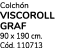 Colch n VISCOROLL GRAF 90 x 190 cm. C d. 110713