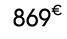 869€ 00
