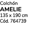 Colch n amelie 135 x 190 cm C d. 764739