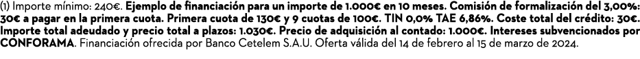 (1) Importe m nimo: 240€. Ejemplo de financiaci n para un importe de 1.000€ en 10 meses. Comisi n de formalizaci n de...