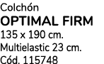 Colch n OPTIMAL FIRM 135 x 190 cm. Multielastic 23 cm. C d. 115748