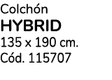 Colch n HYBRID 135 x 190 cm. C d. 115707