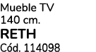 Mueble TV 140 cm. RETH C d. 114098