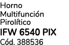 Horno Multifunci n Pirol tico IFW 6540 PIX C d. 388536