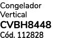 Congelador Vertical CVBH8448 C d. 112828