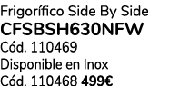 Frigor fico Side By Side CFSBSH630NFW C d. 110469 Disponible en Inox C d. 110468 499€