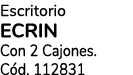 Escritorio ECRIN Con 2 Cajones. C d. 112831