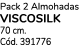 Pack 2 Almohadas viscosilk 70 cm. C d. 391776