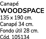 Canap woodspace 135 x 190 cm. Canap  34 cm. Fondo  til 28 cm. C d. 105134