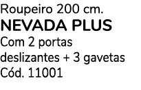 Roupeiro 200 cm. NEVADA PLUS Com 2 portas deslizantes + 3 gavetas C d. 11001