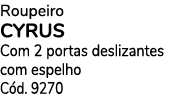 Roupeiro cyrus Com 2 portas deslizantes com espelho C d. 9270