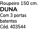 Roupeiro 150 cm. duna Com 3 portas batentes C d. 403544