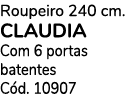 Roupeiro 240 cm. CLAUDIA Com 6 portas batentes C d. 10907