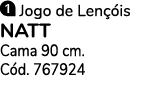 ￼ Jogo de Len is NATT Cama 90 cm. C d. 767924