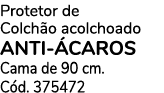 Protetor de Colch o acolchoado ANTI CAROS Cama de 90 cm. C d. 375472
