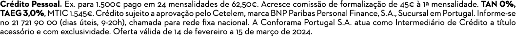 Cr dito Pessoal. Ex. para 1.500€ pago em 24 mensalidades de 62,50€. Acresce comiss o de formaliza o de 45€   1ª mens...