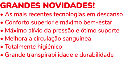 Grandes novidades! • As mais recentes tecnologias em descanso • Conforto superior e m ximo bem estar • M ximo al vio ...